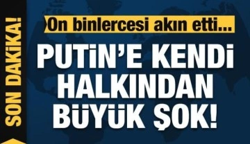 Putin'e kendi halkından büyük şok! On binlerce kişi sokaklara döküldü