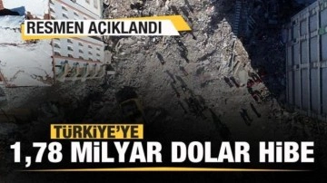 Resmen açıklandı! Türkiye'ye 1,78 milyar dolar hibe!