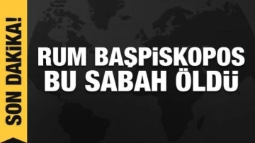 Rum Kilisesi'nin başpiskoposu II. Hrisostomos öldü