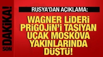 Rusya açıkladı: Wagner lideri Prigojin'i taşıyan uçak Moskova yakınlarında düştü!