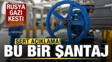 Rusya gazı kesti! Son dakika açıklaması: Bunun adı şantaj