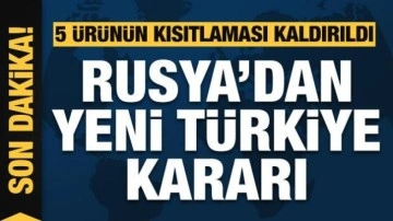 Rusya, Türkiye'den bazı tarım ürünlerine kısıtlamayı kaldırdı