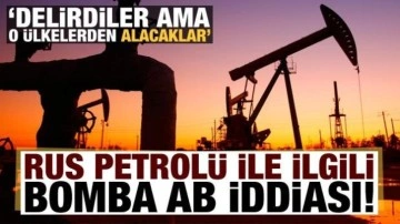 Rusya'dan bomba 'AB' iddiası: Rus petrolünü üçüncü ülkeler üzerinden alacaklar!