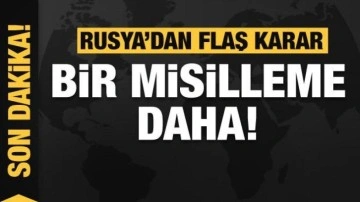 Rusya'dan flaş karar! Misilleme devam ediyor