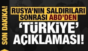 Rusya'nın saldırıları sonrası ABD'den son dakika 'Türkiye' açıklaması!