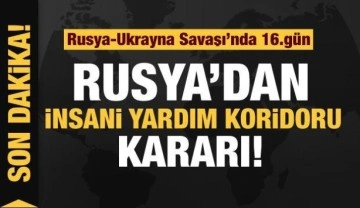 Rusya'nın Ukrayna işgali 16'ıncı gününde! Rusya'dan insani yardım koridoru kararı