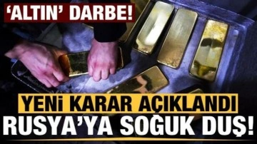 Rusya'ya yeni yaptırım kararı: 'Altın' darbe!