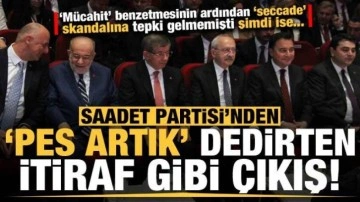 Saadet Partisi'nden 'pes artık' dedirten itiraf gibi 6'lı masa açıklaması!