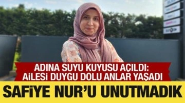 Safiye Nur Saydan unutulmadı! Adına su kuyusu açıldı: Ailesi gözyaşlarını tutamadı