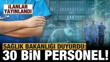 Sağlık Bakanlığı ilanları yayınlandı: 30 bin personel alınacak