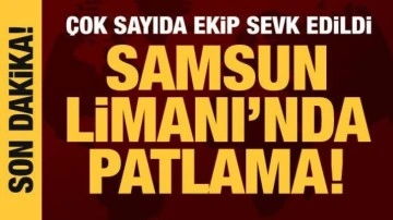 Samsun Limanı'nda patlama!