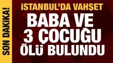 Sancaktepe'de bir evde baba ve 3 çocuk ölü bulundu