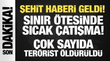 Şehit haberi geldi: Sınır ötesinde sıcak çatışma, çok sayıda terörist öldürüldü!