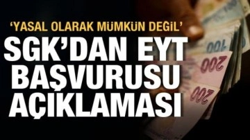 SGK'dan EYT başvurusu açıklaması: "Yasal olarak mümkün değil"