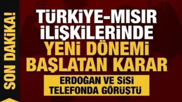 Sisi, Başkan Erdoğan'ı tebrik etti! Türkiye-Mısır ilişkilerinde yeni dönemi başlatan karar