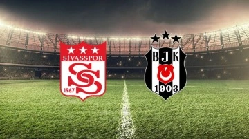 Sivasspor Beşiktaş (CANLI YAYIN) İlk 11'ler belli oldu