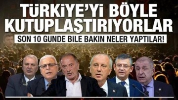 Son 10 günde bile bakın neler yaptılar! Türkiye'yi böyle kutuplaştırıyorlar