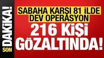 Son dakika: 81 ilde dev operasyon: 216 gözaltı!