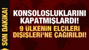 Son Dakika: 9 ülkenin elçileri Dışişleri'ne çağırıldı!