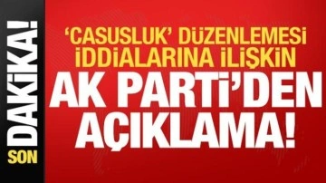 Son dakika: AK Parti'den 'casusluk' düzenlemesi iddialarına cevap!