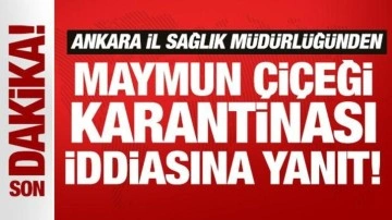 Son Dakika: Ankara'da maymun çiçeği karantinası iddiasına yanıt!