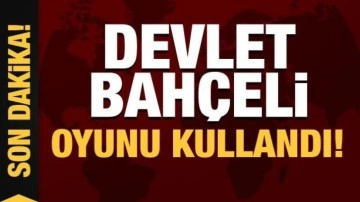 Son Dakika: Bahçeli oyunu Ankara'da kullandı!