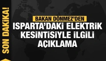 Son dakika: Bakan Dönmez'den Isparta'daki elektrik kesintisiyle ilgili açıklama