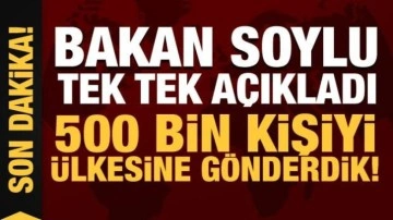 Son Dakika... Bakan Soylu tek tek açıkladı: 500 bin kişiyi ülkesine gönderdik!