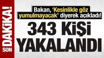 SON DAKİKA: Bakan Yerlikaya açıkladı! Eylemlerde 343 kişi yakalandı