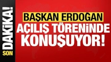 Son dakika: Başkan Erdoğan açılış töreninde konuşuyor!