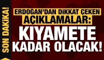 Son dakika: Başkan Erdoğan uyardı: Kıyamete kadar olacak!