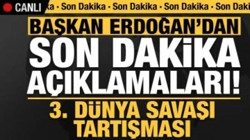 Son dakika: Başkan Erdoğan'dan 3. Dünya Savaşı açıklaması!