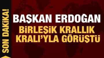 Son Dakika: Cumhurbaşkanı Erdoğan, Birleşik Krallık Kralı'yla görüştü