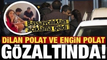 Son dakika haberi: Dilan Polat ile Engin Polat yeniden gözaltında!