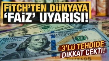 Son dakika haberi: Fitch'ten dünyaya 'faiz' uyarısı! 3'lü tehdide dikkat çekti