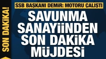 Son dakika haberi: İsmail Demir: HÜRJET motorunu çalıştırdı