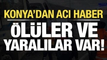 Son dakika haberi: Konya'dan acı haber: Ölü sayısı yükseldi, çok sayıda yaralı var...