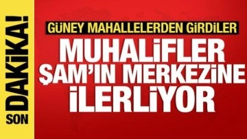 Son dakika haberi: Muhalifler Şam'ın merkezine doğru ilerliyor