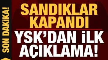 Son dakika haberi: Sandıklar kapandı, YSK'dan ilk açıklama!