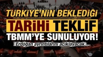 Son dakika haberi: Türkiye'nin beklediği tarihi teklif TBMM'ye sunuluyor!