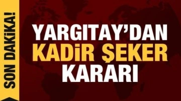 Son dakika haberi: Yargıtay, Kadir Şeker'in cezasını onadı