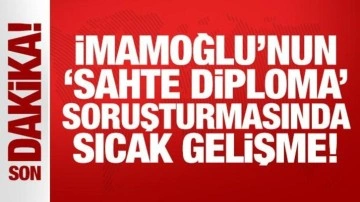 Son Dakika: İmamoğlu'nun 'sahte diploma' soruşturmasında sıcak gelişme!