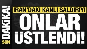 Son dakika: İran'daki kanlı saldırıyı onlar üstlendi!