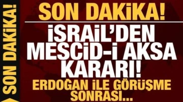 Son dakika: İsrail'den flaş Mescid-i Aksa kararı! Erdoğan görüşmesi sonrası...