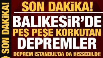 Son dakika: İstanbul ve Balıkesir'de korkutan deprem!