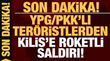 Son dakika: Kilis'e YPG/PKK'lı teröristlerden roketli saldırı!