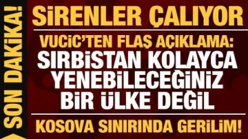 Son dakika: Kosova-Sırbistan sınırında hareketlilik: Hava saldırısı sirenleri çalıyor!