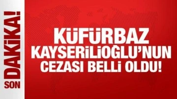 Son Dakika: Küfürbaz Kayserilioğlu'nun cezası belli oldu!