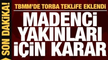 Son dakika: Madenci aileleri için karar: Torba teklife eklendi