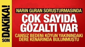 Son dakika: Narin Güran soruşturmasında 21 gözaltı